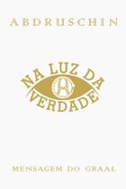 Livro - Na luz da verdade - Mensagem do Graal - volume 1 Livro - Na luz da verdade - Mensagem do Graal - volume 1
