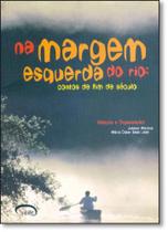 Livro: Na Margem Esquerda do Rio - Contos de Fim de Século Autor: Juliano Moreno (Novo, Lacrado) - Via Lettera