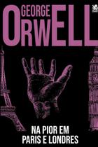 Livro Na Pior em Paris e Londres George Orwell