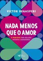 Livro Nada Menos que o Amor Victor Degasperi Livro Nada Menos que o Amor Victor Degasperi