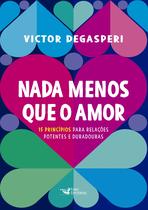 Livro Nada Menos que o Amor Victor Degasperi Livro Nada Menos que o Amor Victor Degasperi