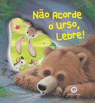 Livro - Não acorde o urso, lebre!