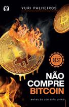 Livro Não Compre Bitcoin - Antes de Ler este Livro Yuri Palheiros