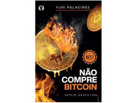 Livro Não Compre Bitcoin - Antes de Ler este Livro Yuri Palheiros