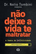 Livro Não Deixe a Vida te Maltratar - A Busca da Felicidade Nélio Tombini Livro Não Deixe a Vida te Maltratar - A Busca da Felicidade Nélio Tombini