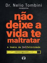Livro Não Deixe a Vida te Maltratar - A Busca da Felicidade Nélio Tombini