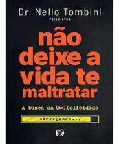 Livro Não Deixe a Vida te Maltratar - A Busca da Felicidade Nélio Tombini