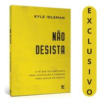 Livro Não Desista: Descubra A Força Da Fé Para Continuar E Enfrentar Adversidades Kyle Idleman