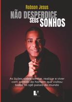 Livro Não desperdice seus sonhos As lições sobre sonhar, realizar e viver com sentido do homem que visitou todos os 196 países do mundo