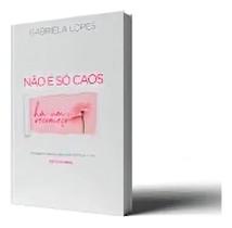 Livro Não É Só Caos - Gabriela Lopes Livro Não É Só Caos - Gabriela Lopes