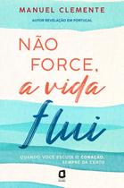 Livro - Não force, a vida flui Livro - Não force, a vida flui