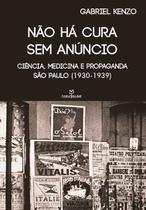 Livro - Não há cura sem anúncio: Ciência, medicina e propaganda (São Paulo 1930-1939)