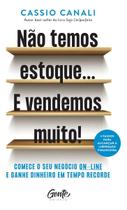 Livro Não Temos Estoque E Vendemos Muito Cassio Canali