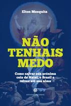 Livro - Não Tenhais Medo - Como Salvar Sua Próxima Ceia De Natal, O Brasil E Talvez Até Sua Alma