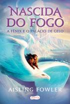 Livro - Nascida do fogo: a Fênix e o Palácio de Gelo Livro - Nascida do fogo: a Fênix e o Palácio de Gelo