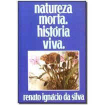 Livro - Natureza Morta Historia Viva - Renato Ignacio