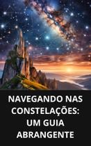 Livro Navegando nas Constelações Um Guia Abrangente