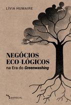 Livro - Negócios Eco-lógicos na Era do Greenwashing Livro - Negócios Eco-lógicos na Era do Greenwashing