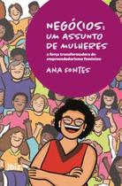 Livro Negócios: Um Assunto de Mulheres - A força transformadora do empreendedorismo feminino Ana Fontes