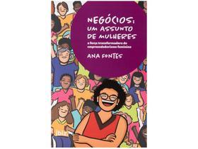 Livro Negócios: Um Assunto de Mulheres - A força transformadora do empreendedorismo feminino Ana Fontes