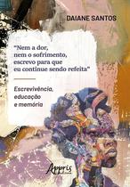Livro - “Nem a Dor, Nem o Sofrimento, Escrevo Para que eu Continue Sendo Refeita” Livro - “Nem a Dor, Nem o Sofrimento, Escrevo Para que eu Continue Sendo Refeita”
