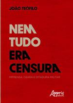 Livro - Nem tudo era censura: imprensa, Ceará e ditadura militar Livro - Nem tudo era censura: imprensa, Ceará e ditadura militar