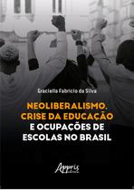 Livro - Neoliberalismo, Crise da Educação e Ocupações de Escolas no Brasil