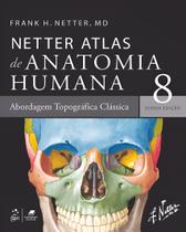 Livro - Netter Atlas de Anatomia Humana – Abordagem Topográfica Clássica