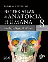 Livro - Netter Atlas de Anatomia Humana – Abordagem Topográfica Clássica