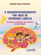 Livro - Neurodesenvolvimento Por Meio De Atividades Ludicas, O - Os Jogos No Tratamento Dos Disturbios De Aprendizagem