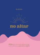 Livro - No altar – Um devocional prático de 63 dias para atingir a plenitude de seu corpo, mente e espírito Livro - No altar – Um devocional prático de 63 dias para atingir a plenitude de seu corpo, mente e espírito