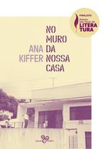 Livro - No muro da nossa casa (Finalista do prêmio São Paulo 2025) Livro - No muro da nossa casa (Finalista do prêmio São Paulo 2025)