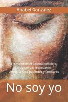 Livro No soy yo: Compreendendo o trauma complexo, o apego e a dissociação: um guia para o paciente