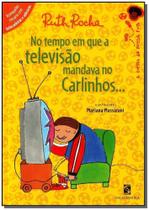 Livro No Tempo em que a Televisão - Mandava no Carlinhos Ruth Rocha