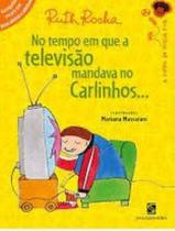 Livro No Tempo em que a Televisão - Mandava no Carlinhos Ruth Rocha