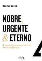 Livro - Nobre, Urgente & Eterno – construindo um legado relevante para nossa geração Livro - Nobre, Urgente & Eterno – construindo um legado relevante para nossa geração