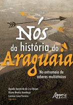 Livro - Nós da história do araguaia: no entremeio de saberes multiétnicos