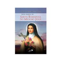 Livro Nos Passos de Santa Teresinha do Menino Jesus - Paulus Livro Nos Passos de Santa Teresinha do Menino Jesus - Paulus