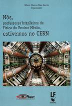 Livro - Nós, professores brasileiros de Fisica do Ensino Médio, estivemos no CERN Livro - Nós, professores brasileiros de Fisica do Ensino Médio, estivemos no CERN