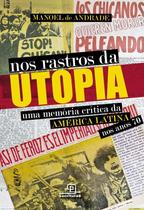 Livro - Nos rastros da utopia Uma memória crítica da América Latina nos anos 70 Livro - Nos rastros da utopia Uma memória crítica da América Latina nos anos 70