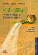 Livro - Nossa História - Tomo 2 - 500 anos de presença da Igreja Católica no Brasil