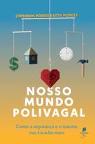 Livro - Nosso mundo polivagal: Como a segurança e o trauma nos transformam Livro - Nosso mundo polivagal: Como a segurança e o trauma nos transformam