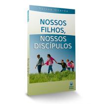 Livro - Nossos Filhos, Nossos Discípulos