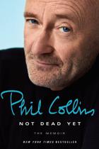 Livro Not Dead Yet - Phil Collins Livro Not Dead Yet - Phil Collins