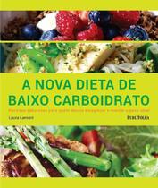 Livro - Nova Dieta de Baixo Carboidrato, A: Receitas Saborosas Para Quem Deseja Emagrecer e Manter o Peso Ideal - Puf - Publifolha