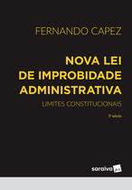 Livro - Nova Lei de Improbidade Administrativa - Limites Constitucionais - 3ª edição 2023