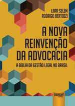 Livro - Nova Reinvenção da Advocacia - A Bíblia da Gestão Legal no Brasil, A