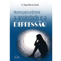 Livro novena para enfrentar a ansiedade e a depressão - dr. roque marcos savioli - Canção nova