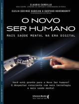 Livro - Novo Ser Humano - Mais Saude Mental Na Era Digital,O Livro - Novo Ser Humano - Mais Saude Mental Na Era Digital,O