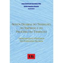 Livro - Novos dilemas do trabalho, do emprego e do processo do trabalho Homenagem ao professor Ari Possidônio Beltran - LTR EDITORA